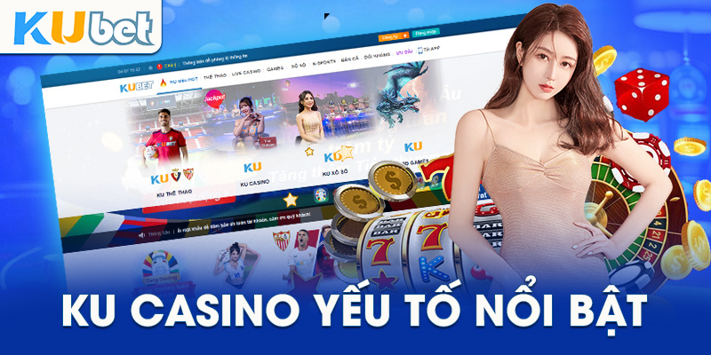 Ku casino yếu tố nổi bật